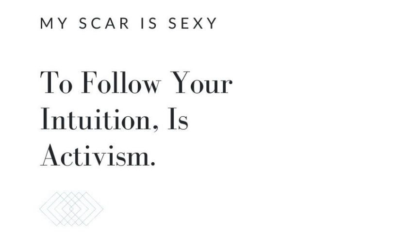 TO FOLLOW YOUR INTUITION, IS ACTIVISM.