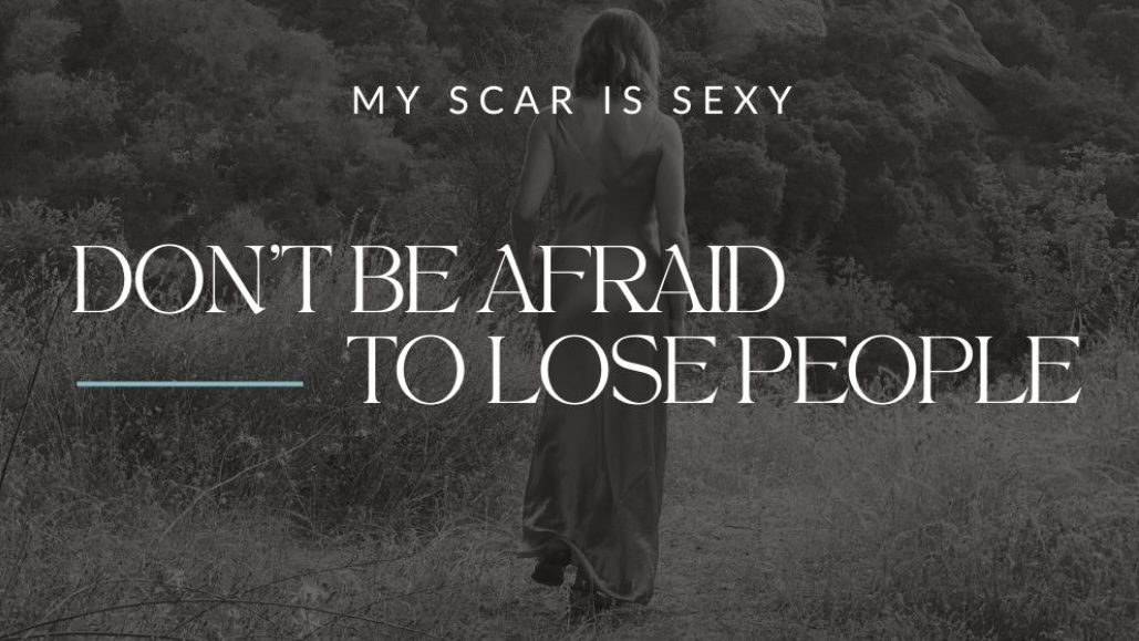 DON’T BE AFRAID TO LOSE PEOPLE